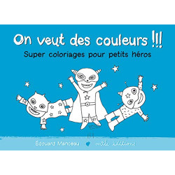 On veut des couleurs !!! : Super coloriages pour petits héros