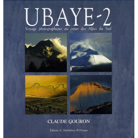 Ubaye : Tome 2 Voyage photographique au coeur des Alpes du Sud