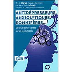 Antidépresseurs anxiolytiques somnifères ...: Vérités et...