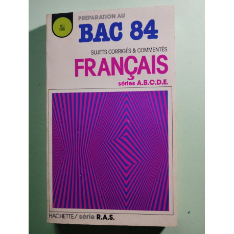 BAC 84 sujets corrigés et commentés Français séries A.B.C.D.E