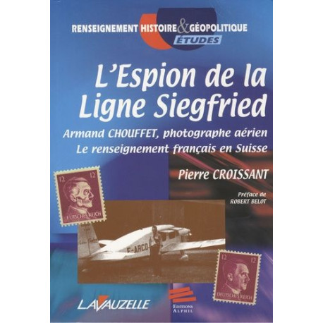 L?espion de la ligne Siegfried : Armand Chouffet photographe...