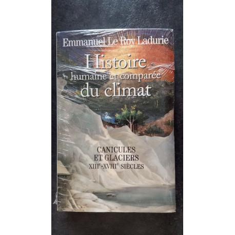 Histoire humaine et comparée du climat : Tome 1 Canicules et...