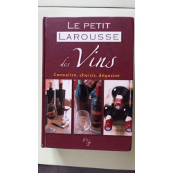 Le petit Larousse des Vins: Connaître choisir déguster