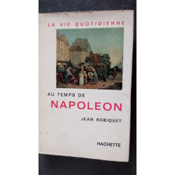 La vie quotidienne: Au temps Napoleon