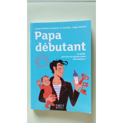 Papa débutant: Le guide que tous les jeunes pères attendaient