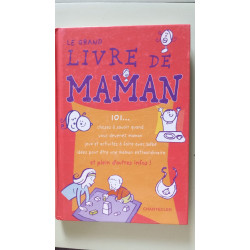 Le grand livre de maman: 101… choses à savoir quand vous devenez...