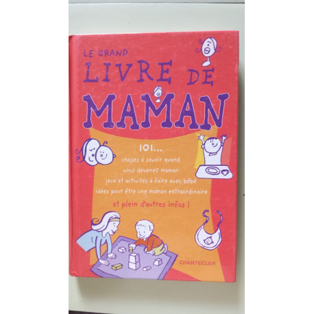 Le grand livre de maman: 101… choses à savoir quand vous devenez...