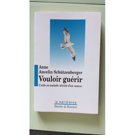 Vouloir guérir : L'aide au malade atteint d'un cancer