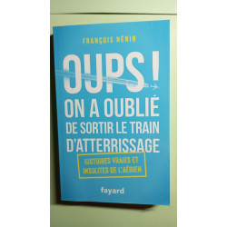 Oups ! On a oublié de sortir le train d'atterrissage: Histoires...