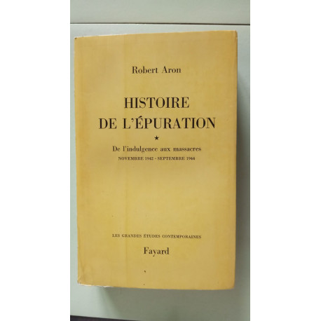 Histoire de l'epuration: de l'indulgence aux massacres Novembre...