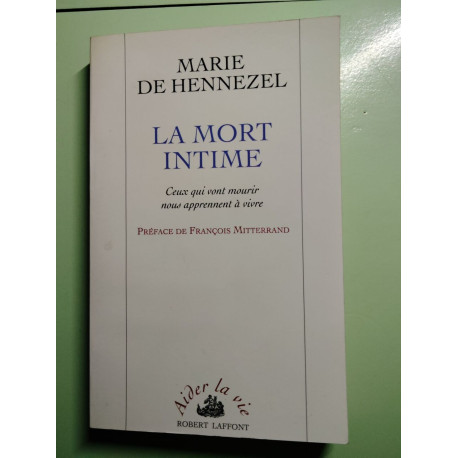 LA MORT INTIME. : Ceux qui vont mourir nous apprennent à vivre