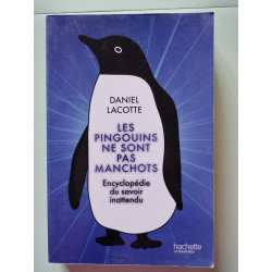 Les pingouins ne sont pas manchots: Encyclopédie du savoir inattendu