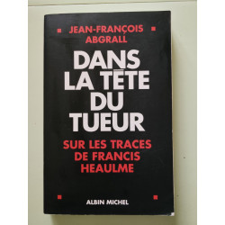 Dans la tête du tueur : Sur les traces de Francis Heaulme