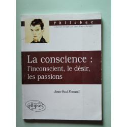 La conscience. l'inconscient le désir les passions