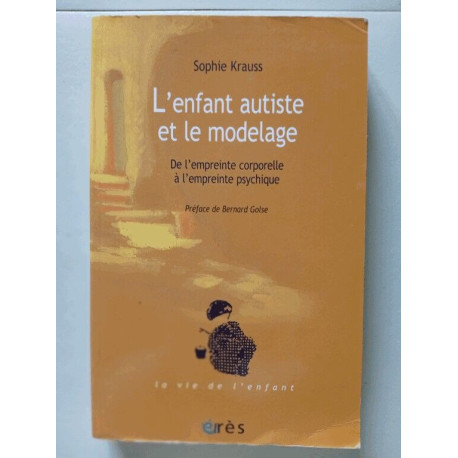 L'enfant autiste et le modelage: De l'empreinte corporelle à...