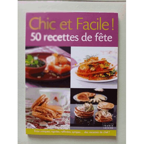 Chic et Facile ! 50 recettes de fête