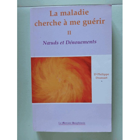 La maladie cherche à me guérir T.2: Tome 2 Noeuds et dénouements