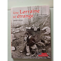 Une Lorraine si étrange: 1890-1920