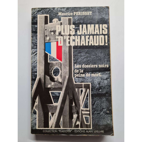 Plus jamais d'échafaud: Les dossiers noirs de la peine de mort
