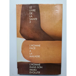 Le livre de la santé-L'homme face à la maladie-L'homme dans son...